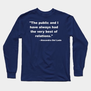 "The public and I have always had the very best of relations." - Alexandra Del Lado Long Sleeve T-Shirt